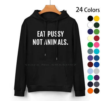 Пуловер с качулка от чист памук Eat Pussy Not Животните, 24 цветове, Eat Pussy Not Animals, Правата на животните, Проблеми с веганской храна, чувства