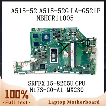 EH5AW LA-G521P С процесор SRFFX I5-8265U За ACER A515-52 A515-52G дънна Платка на лаптоп NBHCR11005 N17S-G0-A1 MX230 100% Напълно тестван